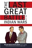 The Last Great Battle of the Indian Wars: Henry M. Jackson, Forrest J. Gerard  and the campaign for the self-determination  of America`s Indian tribes