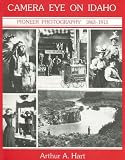 Camera Eye on Idaho: Pioneer Photography, 1863-1913 (Historic Idaho)