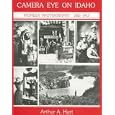Camera Eye on Idaho: Pioneer Photography, 1863-1913 by Arthur A. Hart