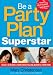 Be a Party Plan Superstar: Build a $100,000-a-Year Direct Selling Business from Home