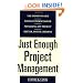 Just Enough Project Management:  The Indispensable Four-step Process for Managing Any Project, Better, Faster, Cheaper