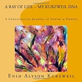 A Ray Of Life - My Kurzweil Dna: A Genealogical Journal in Poetry & Photos (Volume 1)
