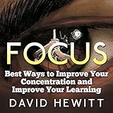 focus best ways to improve your concentration and improve your learning