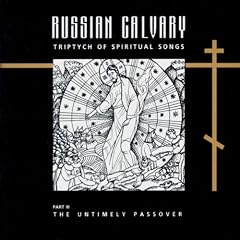 Russian Calvary: Triptych of Spiritual Songs, Pt. 3