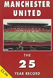 Manchester United : the 25 year record 1974-75 to 1998-99 : season by season write-ups