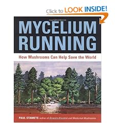 Mycelium Running: A Guide to Healing the Planet through Gardening with Gourmet and Medicinal Mushrooms