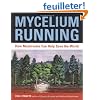 Mycelium Running: How Mushrooms Can Help Save the World