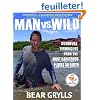 Man vs. Wild: Survival Techniques from the Most Dangerous Places on Earth