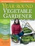 The Year-Round Vegetable Gardener: How to Grow Your Own Food 365 Days a Year, No Matter Where You Live