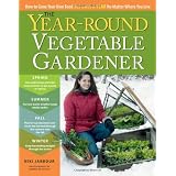 The Year-Round Vegetable Gardener: How to Grow Your Own Food 365 Days a Year, No Matter Where You Liveby Niki Jabbour