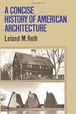 A Concise History Of American Architecture (Icon Editions)