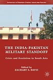 The India-Pakistan military standoff : crisis and escalation in South Asia