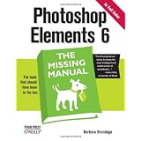 Photoshop Elements 6: The Missing Manual ~ Barbara Brundage