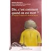 Dis, c'est comment quand on est mort ? : Accompagner l'enfant sur le chemin du chagrin