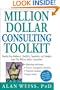 Million Dollar Consulting (TM) Toolkit: Step-By-Step Guidance, Checklists, Templates and Samples from "The Million Dollar Consultant"