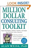 Million Dollar Consulting Toolkit: Step-by-step Guidance, Checklists, Templates and Samples from "The Million Dollar Consultant"