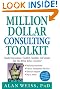 Million Dollar Consulting Toolkit: Step-by-step Guidance, Checklists, Templates and Samples from "The Million Dollar Consultant"