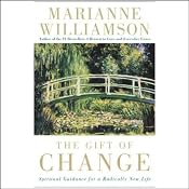 The Gift of Change: Spiritual Guidance for a Radically New Life | [Marianne Williamson]