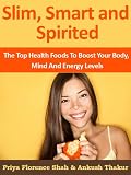 51cz hcTS5L. SL160  Slim, Smart and Spirited: The Top Health Foods To Boost Your Body, Mind And Energy Levels