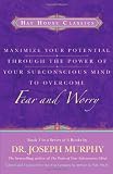 Maximize Your Potential Through the Power of Your Subconscious Mind to Overcome Fear and Worry: Book 1 (Bk. 1)