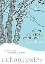 When You Lose Someone You Love : Comfort for Those Who Grieve