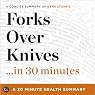 Forks Over Knives...in 30 Minutes: A Concise Summary of Gene Stone's Best-Selling Book