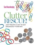 Good Housekeeping Clutter Rescue!: Just Minutes a Day to Get Organized-Forever!
