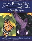 Attracting Butterflies & Hummingbirds to Your Backyard: Watch Your Garden Come Alive With Beauty on the Wing (Rodale Organic Gardening Books)