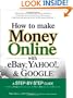 How to Make Money Online with eBay, Yahoo!, and Google