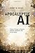 Apocalyptic AI: Visions of Heaven in Robotics, Artificial Intelligence, and Virtual Reality