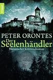 Der Seelenh&auml;ndler: Historischer Kriminalroman - Peter Orontes