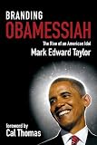 Branding Obamessiah: The Rise of an American Idol