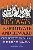 365 Way to Motivate and Reward Your Employees Every Day--With Little or No Money [365 WAY TO MOTIVATE and REWA] [Paperback]