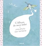 L’Album de mon bébé : Une photo par semaine