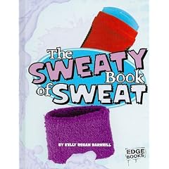 The Sweaty Book of Sweat (Edge Books: The Amazingly Gross Human Body)