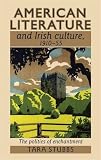 American literature and Irish culture, 1910-1955 : the politics of enchantment