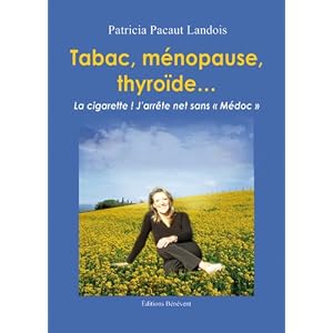 Tabac, m�nopause, thyro�de... La cigarette, j'arr�te net sans m�doc