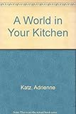 A world in your kitchen