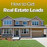 How to Get Real Estate Leads (And Turn Them Into Buyers)