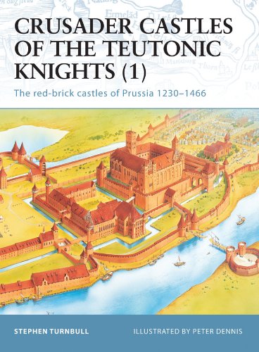 Crusader Castles of the Teutonic Knights (1): The red-brick castles of Prussia 1230-1466 (Fortress)