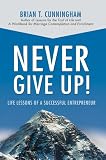 Never Give Up!: Life Lessons of a Successful Entrepreneur