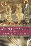 Lent and Easter Wisdom from Henri J. M. Nouwen: Daily Scripture and Prayers Together with Nouwens Own Words (Lent & Easter Wisdom)