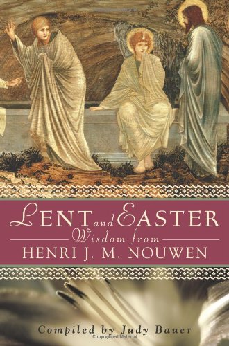 Lent and Easter Wisdom from Henri J.M. Nouwen (Lent & Easter Wisdom)