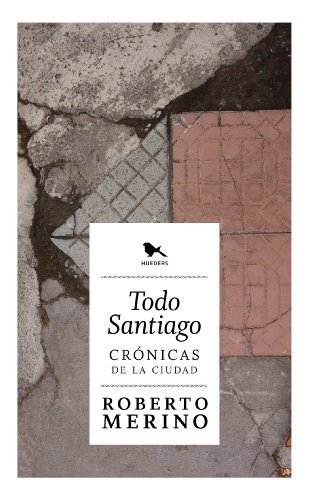 Todo Santiago: Crónicas de la ciudad (Spanish Edition)