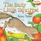 The Busy Little Squirrel   [BUSY LITTLE SQUIRREL-BOARD] [Board Books]