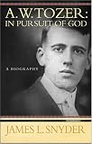 W.Tozer: In Pursuit of God - A Biography
