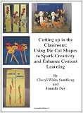 Cutting Up in the Classroom: Using Diecut Shapes to Spark Creativity and Enhance Content Learning