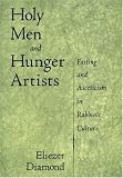 Holy Men and Hunger Artists: Fasting and Asceticism in Rabbinic Culture