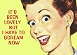 It's been lovely but I have to scream...funny fridge magnet (hb yellow ls)