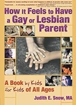 How It Feels to Have a Gay or Lesbian Parent: A Book by Kids for Kids of All Ages (Haworth Gay and Lesbian Studies)